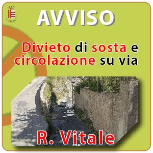 DIVIETO DI CIRCOLAZIONE E SOSTA SU VIA R.VITALE