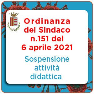 Ordinanze Sindacali n.151 e 153 del 6.04.2021