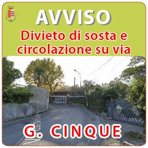 DIVIETO DI CIRCOLAZIONE E SOSTA SU VIA G. CINQUE