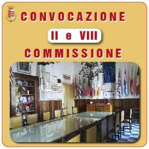 CONVOCAZIONE II e VIII COMMISSIONE CONSILIARE