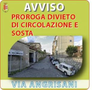 PROROGA SOSPENSIONE DELLA CIRCOLAZIONE E INTERDIZIONE DELLA SOSTA SU VIA ANGRISANI